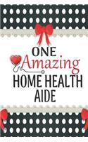 One Amazing Home Health Aide: Medical Theme Decorated Lined Notebook For Gratitude And Appreciation