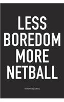 Less Boredom More Netball: A 6x9 Inch Softcover Matte Blank Notebook Diary With 120 Lined Pages For Netball Lovers