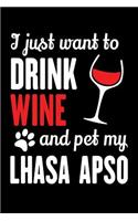 I Just Want To Drink Wine And Pet My Lhasa Apso: Blank Lined Multi-Use Journal, Diary, Planner, Exercise Book, Password Keeper, and More For Lhasa Apso and Wine Lovers. Soft Cover, Matte Finish, 6x