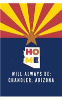 Home Will Always Be: Chandler, Arizona: Note Book (Lined)