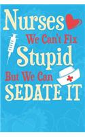 Nurses We Can't Fix Stupid But We Can Sedate It