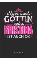 Nenn mich Göttin oder - Kristina - ist auch OK - Notizbuch: Individuelles personalisiertes Frauen Namen Blanko Notizbuch für Kristina, dotted leere Seiten. Coole Uni oder Schulsachen, beste Freundin, Namensta