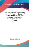 An Enquiry Respecting Love As One Of The Divine Attributes (1838)