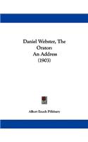 Daniel Webster, The Orator: An Address (1903)