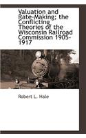 Valuation and Rate-Making; The Conflicting Theories of the Wisconsin Railroad Commission 1905-1917