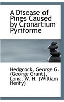A Disease of Pines Caused by Cronartium Pyriforme