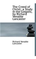The Creed of Christ; A Study in the Gospels, by Richard Venable Lancaster