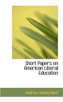 Short Papers on American Liberal Education