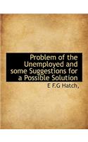 Problem of the Unemployed and Some Suggestions for a Possible Solution