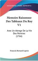 Memoire Raisonnee Des Tableaux Du Roy V1: Avec Un Abrege de La Vie Des Peintres (1766)