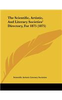 The Scientific, Artistic, And Literary Societies' Directory, For 1875 (1875)