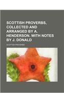 Scottish Proverbs, Collected and Arranged by A. Henderson. with Notes by J. Donald: (English)