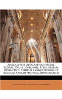 Apocalypses Apocryphae: Mosis, Esdrae, Pauli, Iohannis, Item, Mariae Dormitio: Additis Evangeliorum Et Actuum Apocryphorum Supplementis