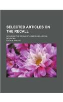 Selected Articles on the Recall; Including the Recall of Judges and Judicial Decisions