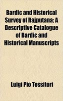 Bardic and Historical Survey of Rajputana; A Descriptive Catalogue of Bardic and Historical Manuscripts