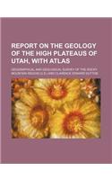 Report on the Geology of the High Plateaus of Utah, with Atlas