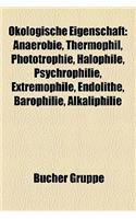 Okologische Eigenschaft: Anaerobie, Thermophil, Phototrophie, Halophile, Psychrophilie, Extremophile, Endolithe, Barophilie, Alkaliphilie