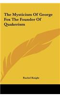 The Mysticism of George Fox the Founder of Quakerism