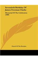 Seventieth Birthday of James Freeman Clarke: Memorial of the Celebration (1880)
