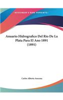 Anuario Hidrografico del Rio de la Plata Para El Ano 1891 (1891)