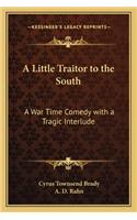 Little Traitor to the South: A War Time Comedy with a Tragic Interlude