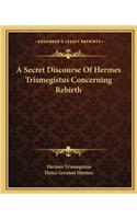 Secret Discourse of Hermes Trismegistus Concerning Rebirth