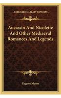 Aucassin and Nicolette and Other Mediaeval Romances and Legends