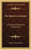 The Master's Assistant: A Complete Treatise on Freemasonry