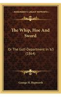 Whip, Hoe and Sword the Whip, Hoe and Sword