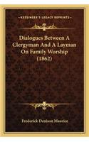 Dialogues Between a Clergyman and a Layman on Family Worship (1862)