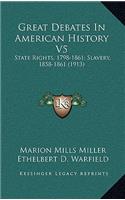 Great Debates In American History V5: State Rights, 1798-1861; Slavery, 1858-1861 (1913)
