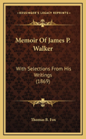 Memoir of James P. Walker: With Selections from His Writings (1869)