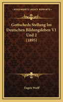 Gottscheds Stellung Im Deutschen Bildungsleben V1 Und 2 (1895)