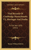 Vital Records Of Cambridge Massachusetts V2, Marriages And Deaths