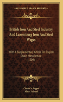 British Iron And Steel Industry And Luxemburg Iron And Steel Wages: With A Supplementary Article On English Chain Manufacture (1909)