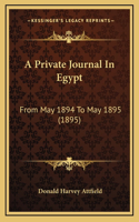 A Private Journal In Egypt: From May 1894 To May 1895 (1895)