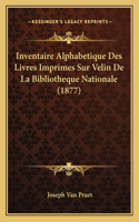 Inventaire Alphabetique Des Livres Imprimes Sur Velin De La Bibliotheque Nationale (1877)