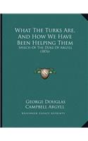 What The Turks Are, And How We Have Been Helping Them