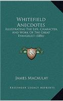 Whitefield Anecdotes: Illustrating The Life, Character, And Work Of The Great Evangelist (1886)(English)
