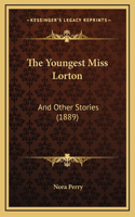 The Youngest Miss Lorton: And Other Stories (1889)