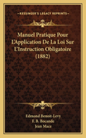 Manuel Pratique Pour L'Application De La Loi Sur L'Instruction Obligatoire (1882)