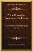 Petite Chronique Protestante de France: Ou Documents Historiques (1846)