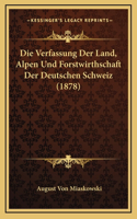 Die Verfassung Der Land, Alpen Und Forstwirthschaft Der Deutschen Schweiz (1878)