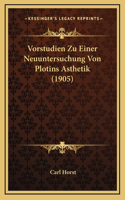 Vorstudien Zu Einer Neuuntersuchung Von Plotins Asthetik (1905)
