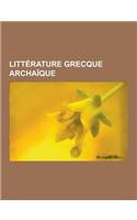 Litterature Grecque Archaique: Anaximandre, Sappho, Hesiode, Epimenide, Archiloque, Pindare, Catalogue Des Femmes, Aristee de Proconnese, Pherecyde D(French)