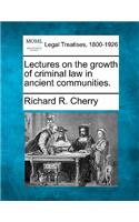 Lectures on the Growth of Criminal Law in Ancient Communities.