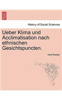 Ueber Klima Und Acclimatisation Nach Ethnischen Gesichtspuncten.: (German)