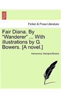 Fair Diana. by "Wanderer" ... with Illustrations by G. Bowers. [A Novel.]