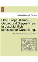 Ost-Europa. Kampf-Gebiet Und Sieges-Preis in Geschichtlich-Statistischer Darstellung.