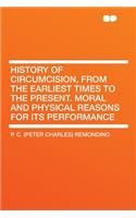 History of Circumcision, from the Earliest Times to the Present. Moral and Physical Reasons for Its Performance